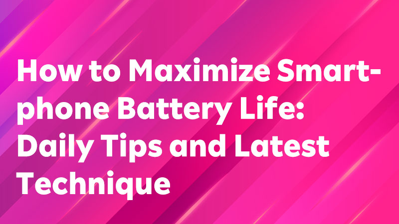 Read more about the article How to Maximize Smartphone Battery Life: Daily Tips and Latest Techniques