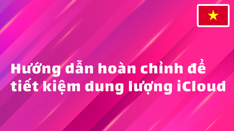 Read more about the article Hướng dẫn hoàn chỉnh để tiết kiệm dung lượng iCloud