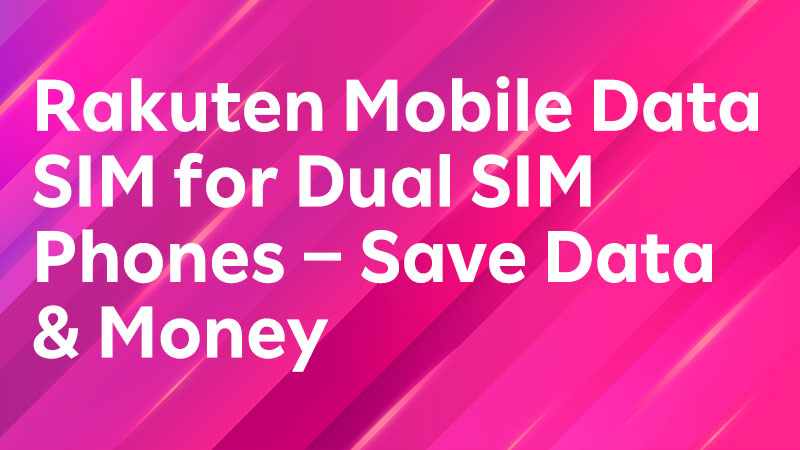 Read more about the article Rakuten Mobile Data SIM for Dual SIM Phones – Save Data & Money