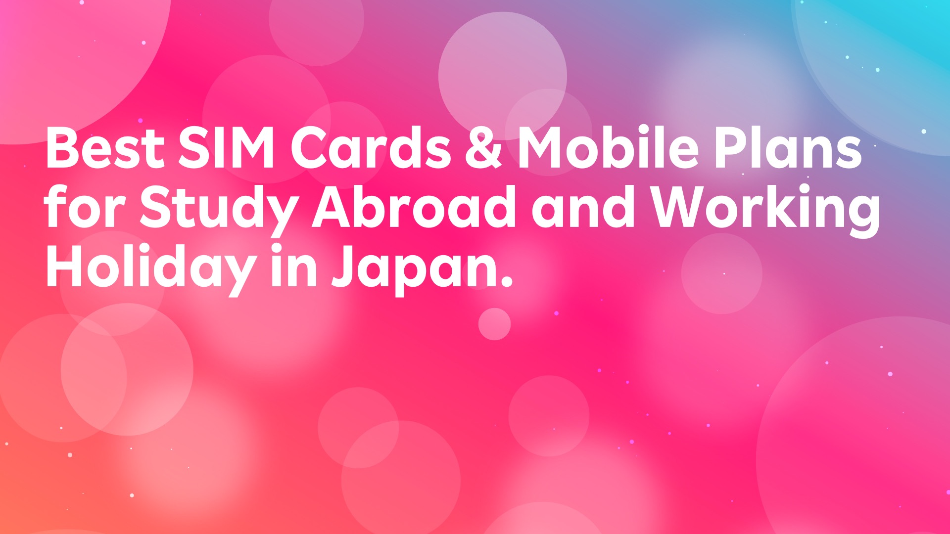 Read more about the article Best SIM Cards & Mobile Plans for Study Abroad and Working Holiday in Japan.