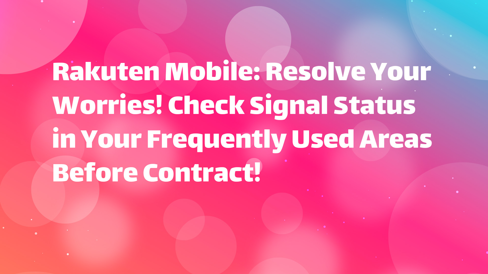 Read more about the article Rakuten Mobile: Resolve Your Signal Worries!Check Signal Status in Your Frequently Used Areas Before Contract!