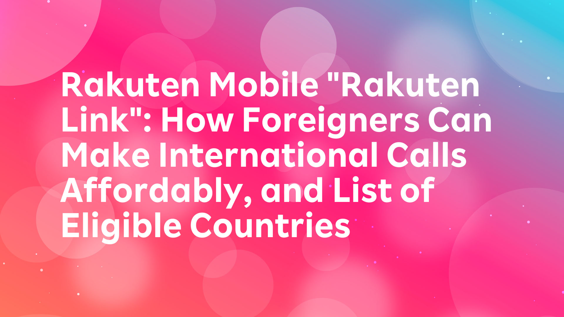 Read more about the article Rakuten Mobile “Rakuten Link”: How Foreigners Can Make International Calls Affordably, and List of Eligible Countries