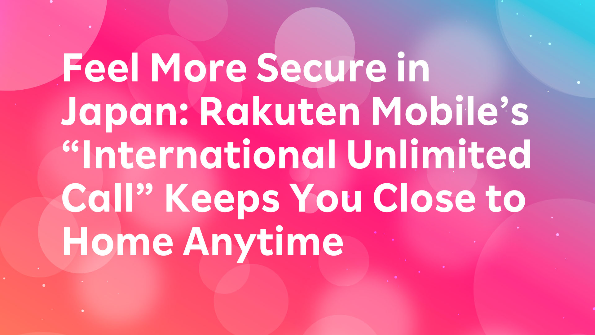 Read more about the article Feel More Secure in Japan: Rakuten Mobile’s “International Unlimited Call” Keeps You Close to Home Anytime