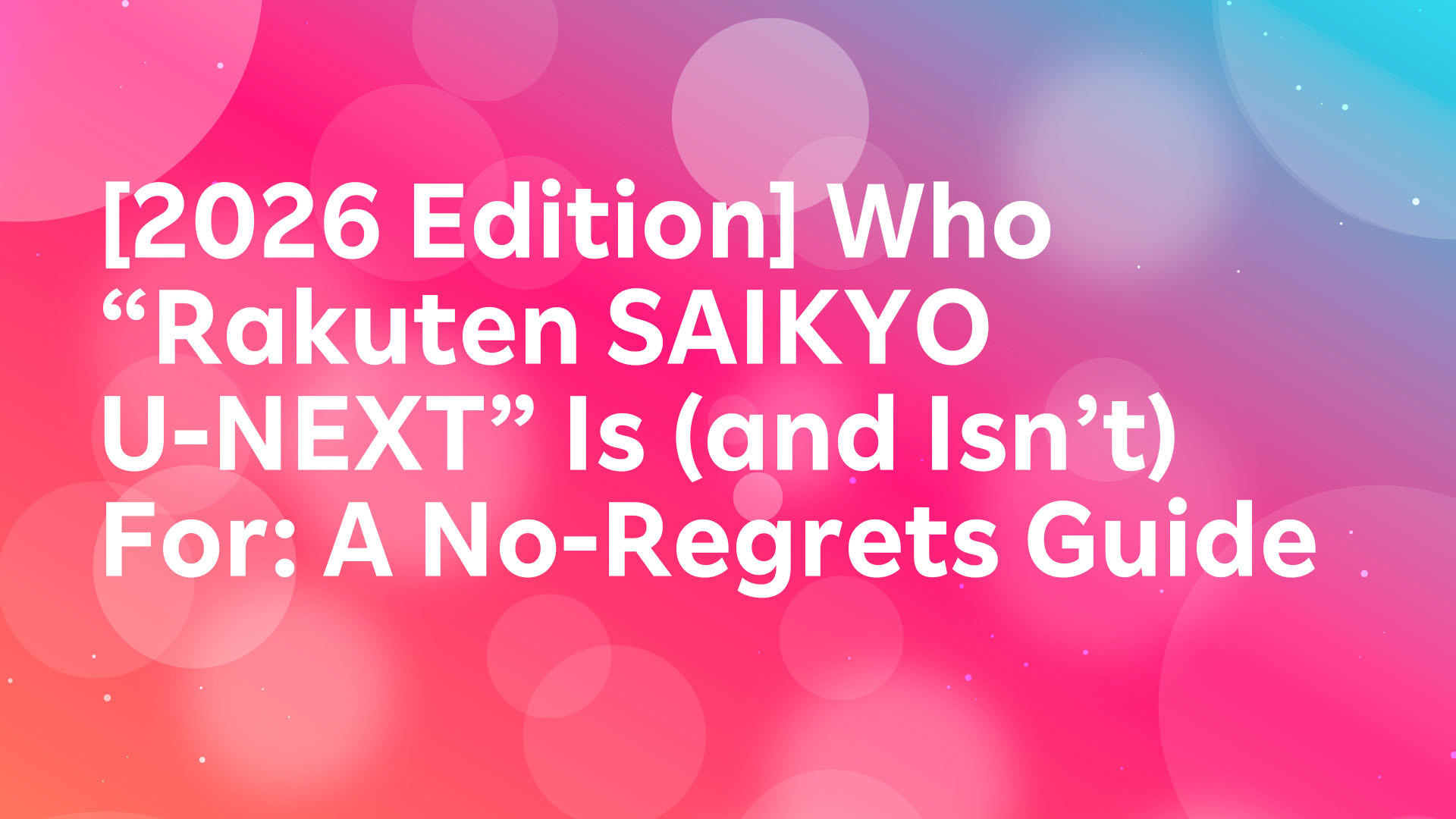 Read more about the article [2026 Edition] Who “Rakuten SAIKYO U-NEXT” Is (and Isn’t) For: A No-Regrets Guide