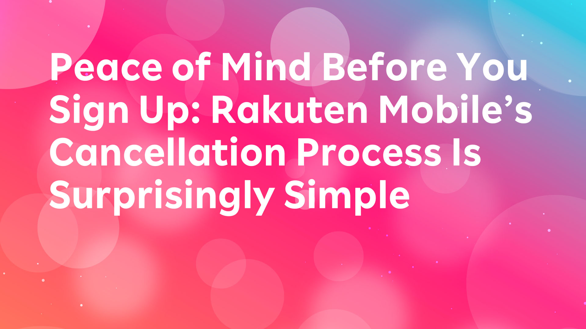 Read more about the article Peace of Mind Before You Sign Up: Rakuten Mobile’s Cancellation Process Is Surprisingly Simple