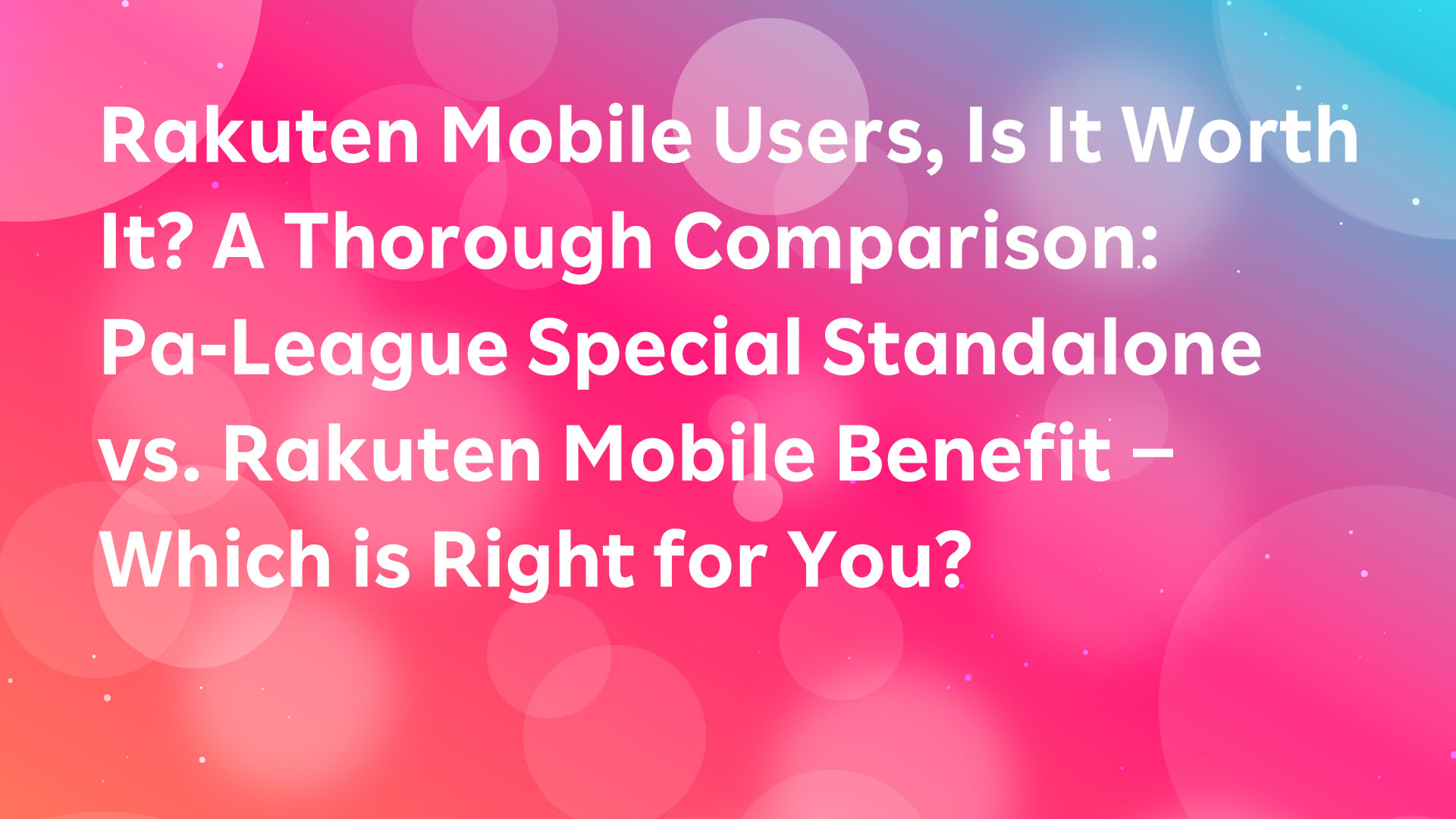 Read more about the article Rakuten Mobile Users, Is It Worth It? A Thorough Comparison: Pa-League Special Standalone vs. Rakuten Mobile Benefit – Which is Right for You?