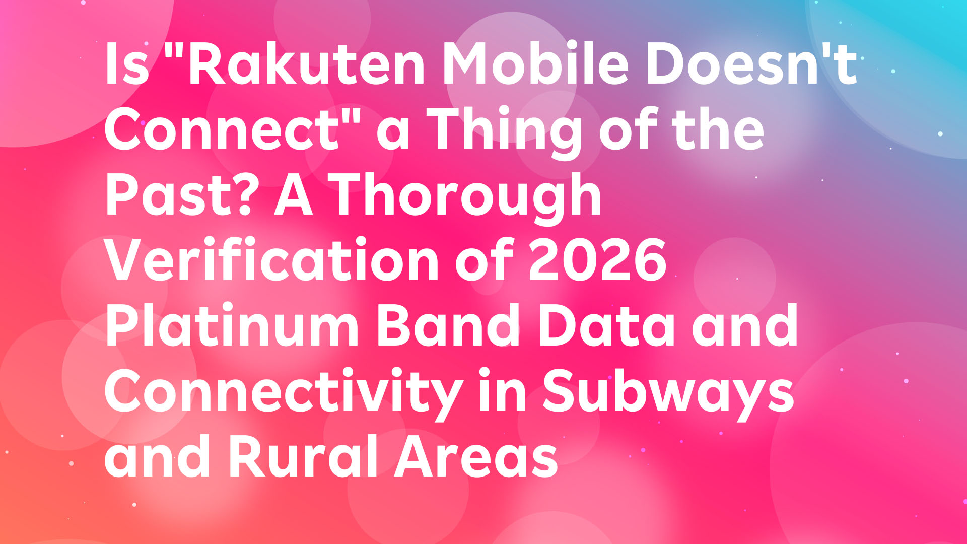 Read more about the article Is “Rakuten Mobile Doesn’t Connect” a Thing of the Past? A Thorough Verification of 2026 Platinum Band Data and Connectivity in Subways and Rural Areas