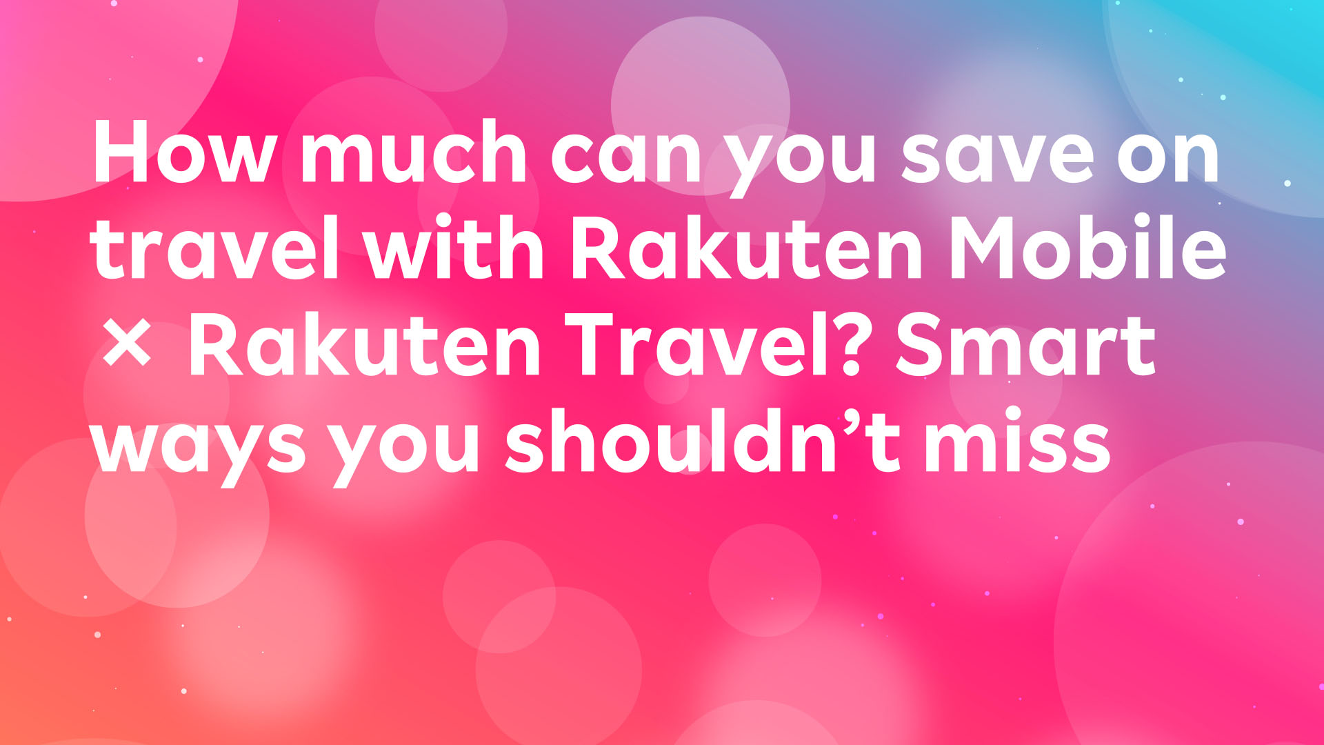Read more about the article How Much Can You Save with Rakuten Mobile × Rakuten Travel? Smart Ways to Save on Your Trips