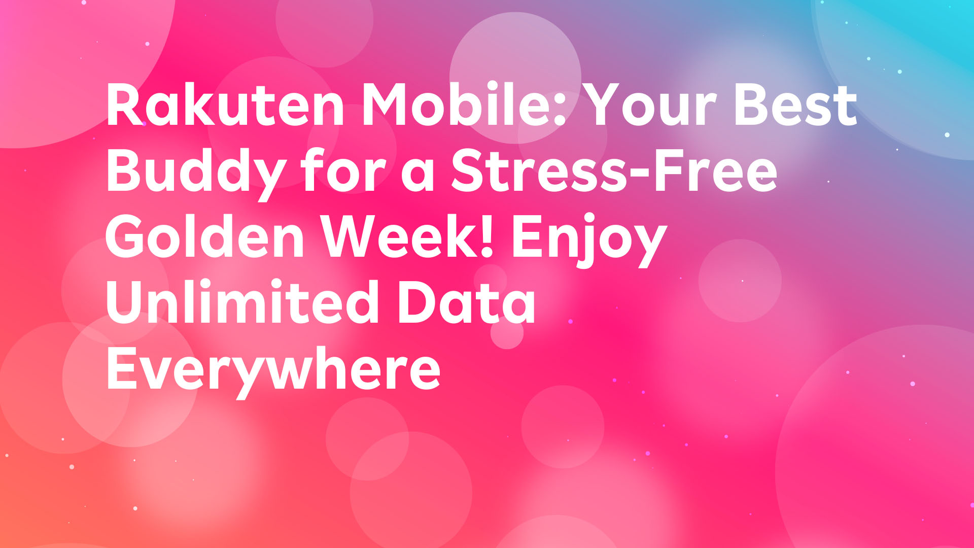 Read more about the article Make Rakuten Mobile Your Best Buddy for a Stress-Free Golden Week! 📱✨