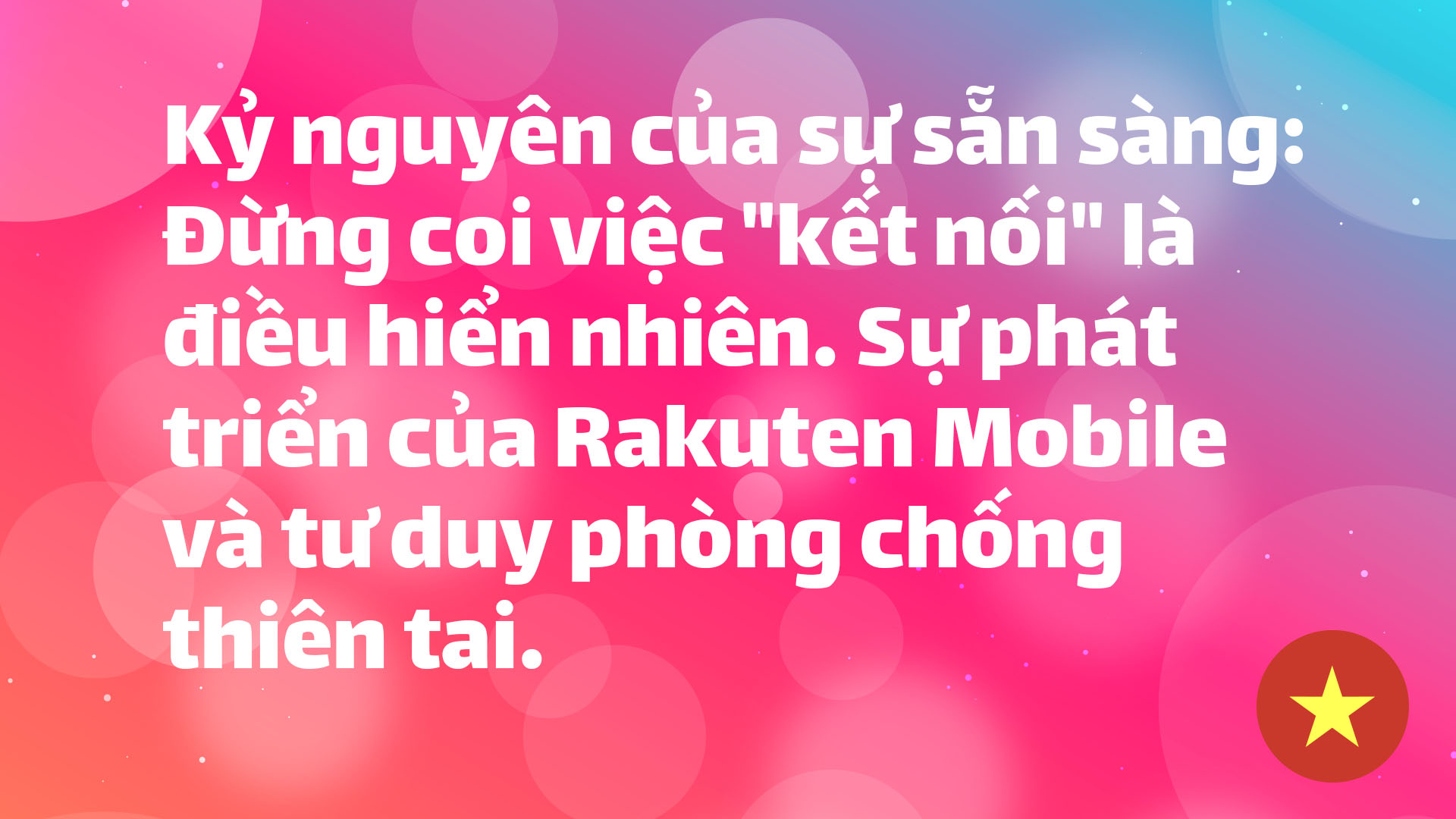 Read more about the article Kỷ nguyên của sự sẵn sàng: Đừng coi việc “kết nối” là điều hiển nhiên. Sự phát triển của Rakuten Mobile và tư duy phòng chống thiên tai.