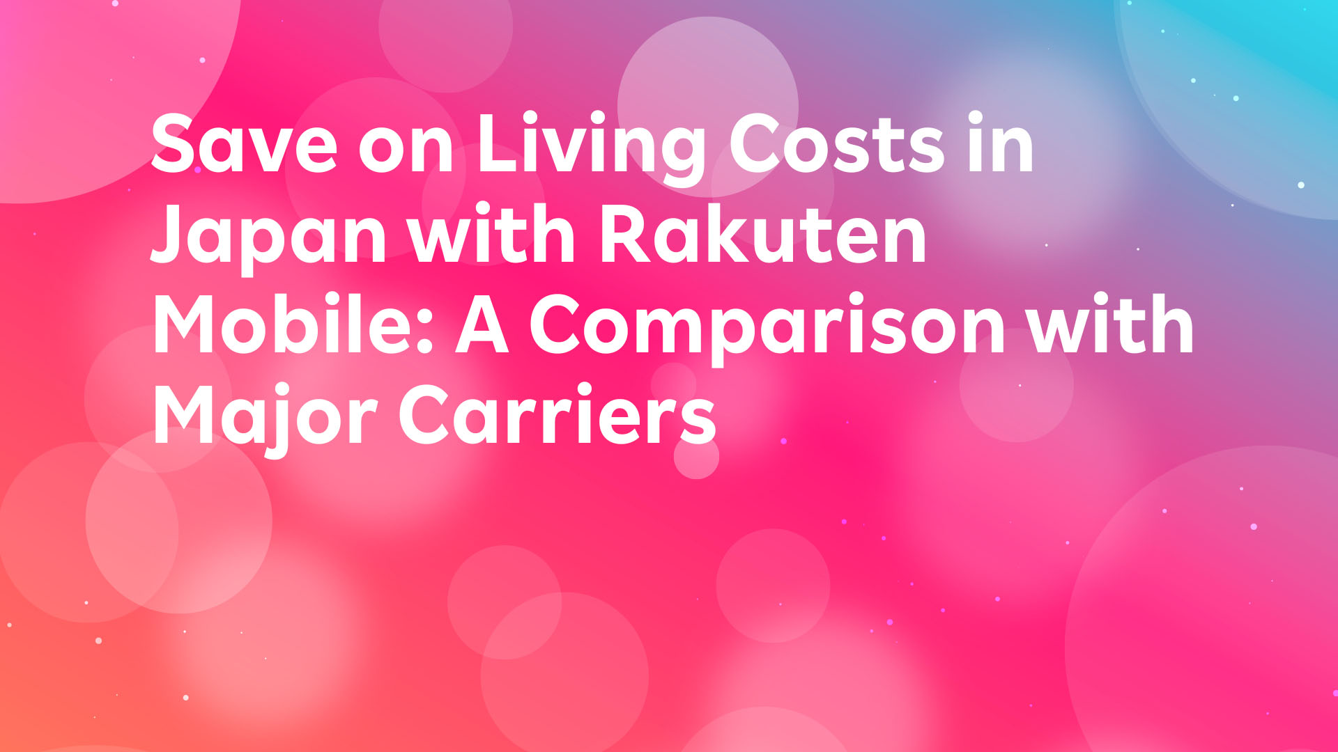 Read more about the article Save on Living Costs in Japan with Rakuten Mobile! A Price Comparison with Major Carriers