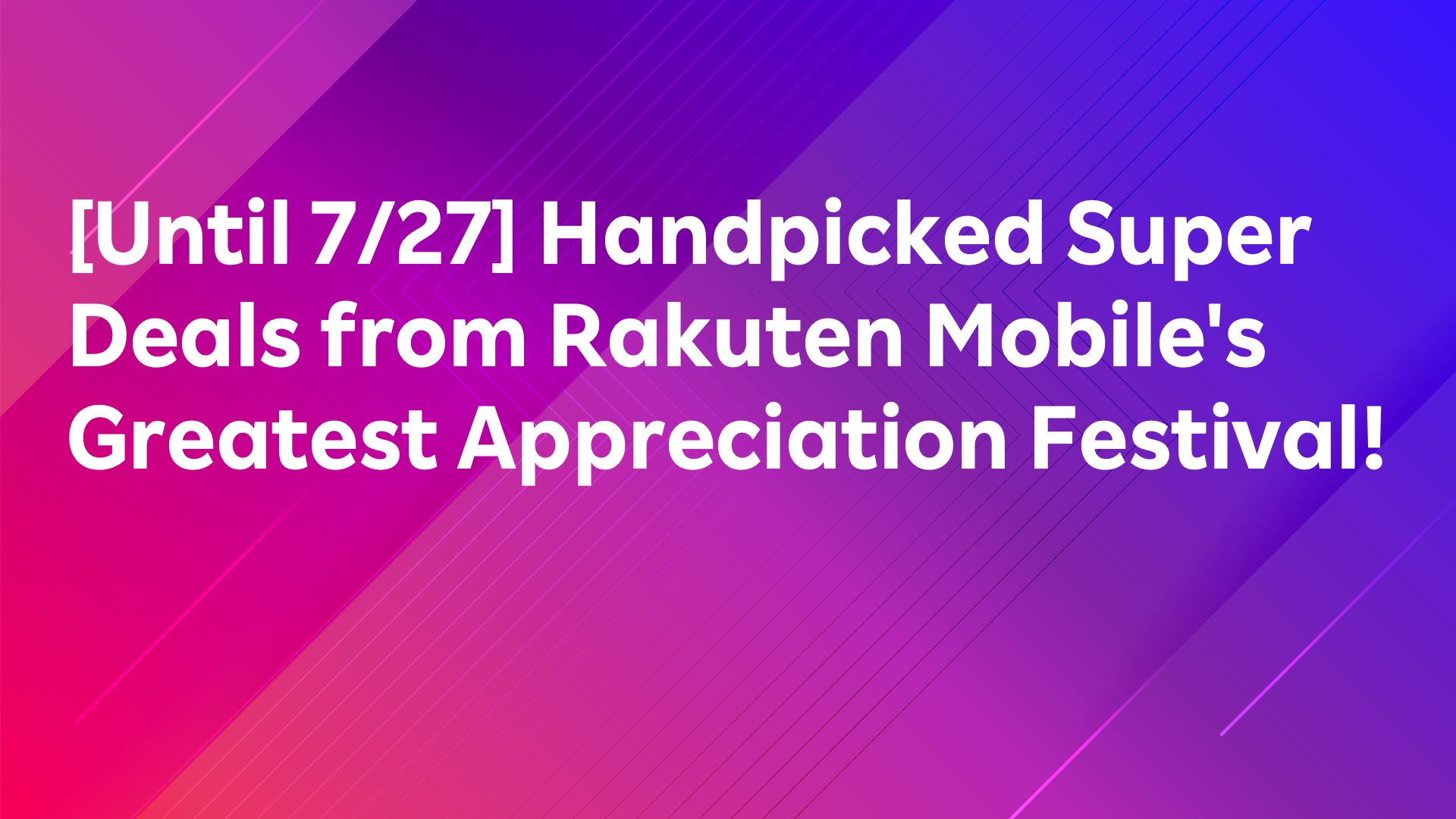 Read more about the article [Until 7/27] Handpicked Super Deals from Rakuten Mobile’s Greatest Appreciation Festival!