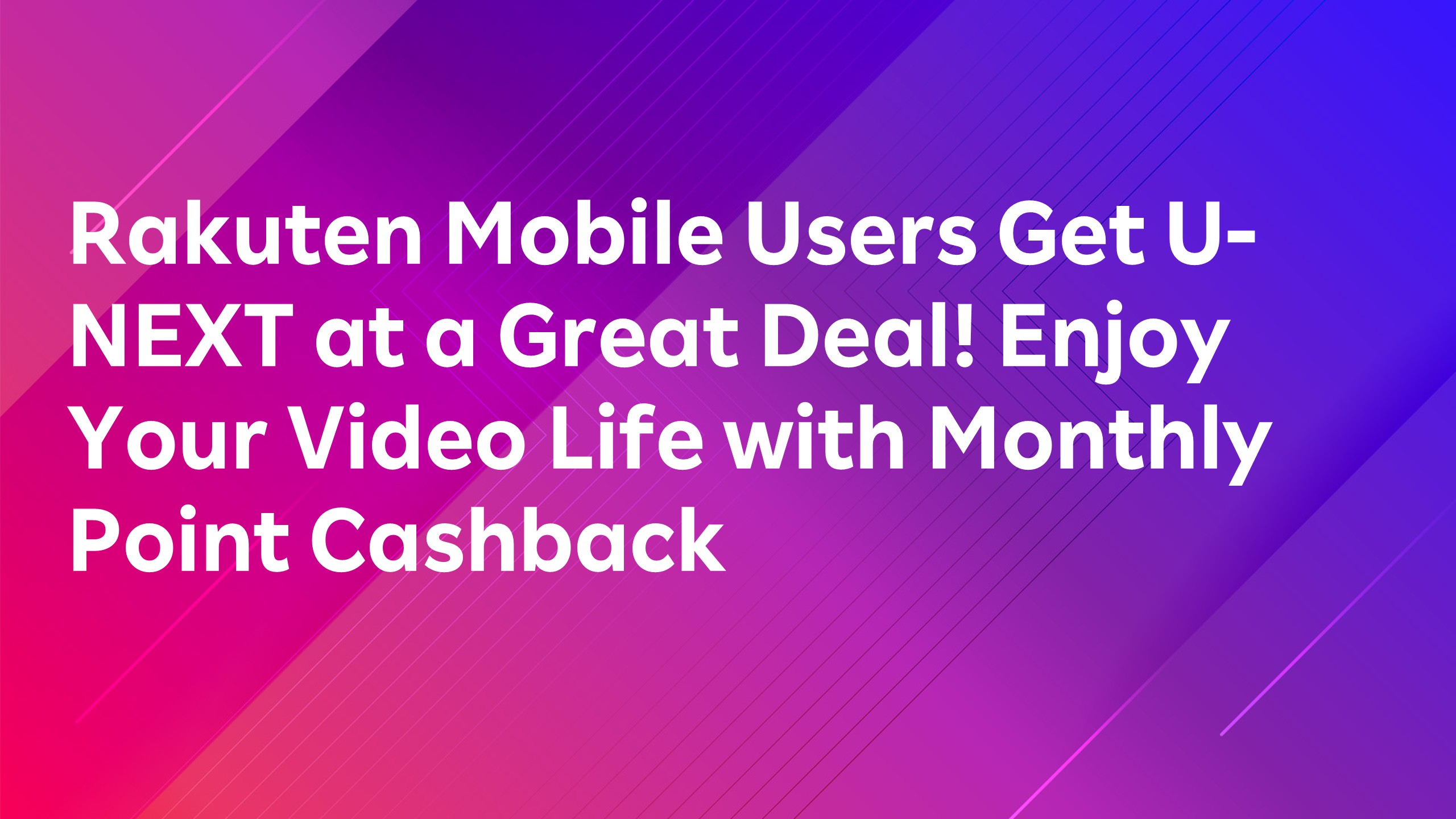 Read more about the article Rakuten Mobile Users Get U-NEXT at a Great Deal! Enjoy Your Video Life with Monthly Point Cashback
