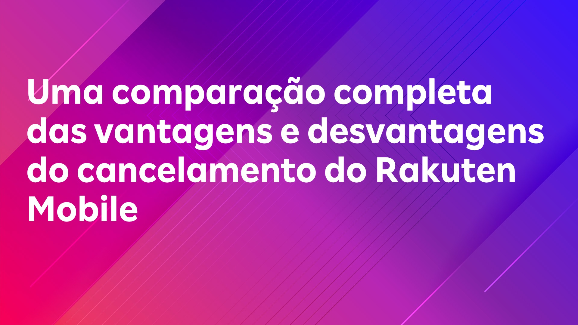 Leia mais sobre o artigo Uma comparação completa das vantagens e desvantagens do cancelamento do Rakuten Mobile