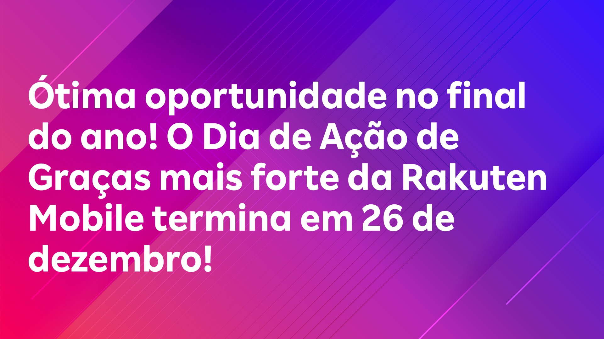 Leia mais sobre o artigo Ótima oportunidade no final do ano! O Dia de Ação de Graças mais forte da Rakuten Mobile termina em 26 de dezembro!