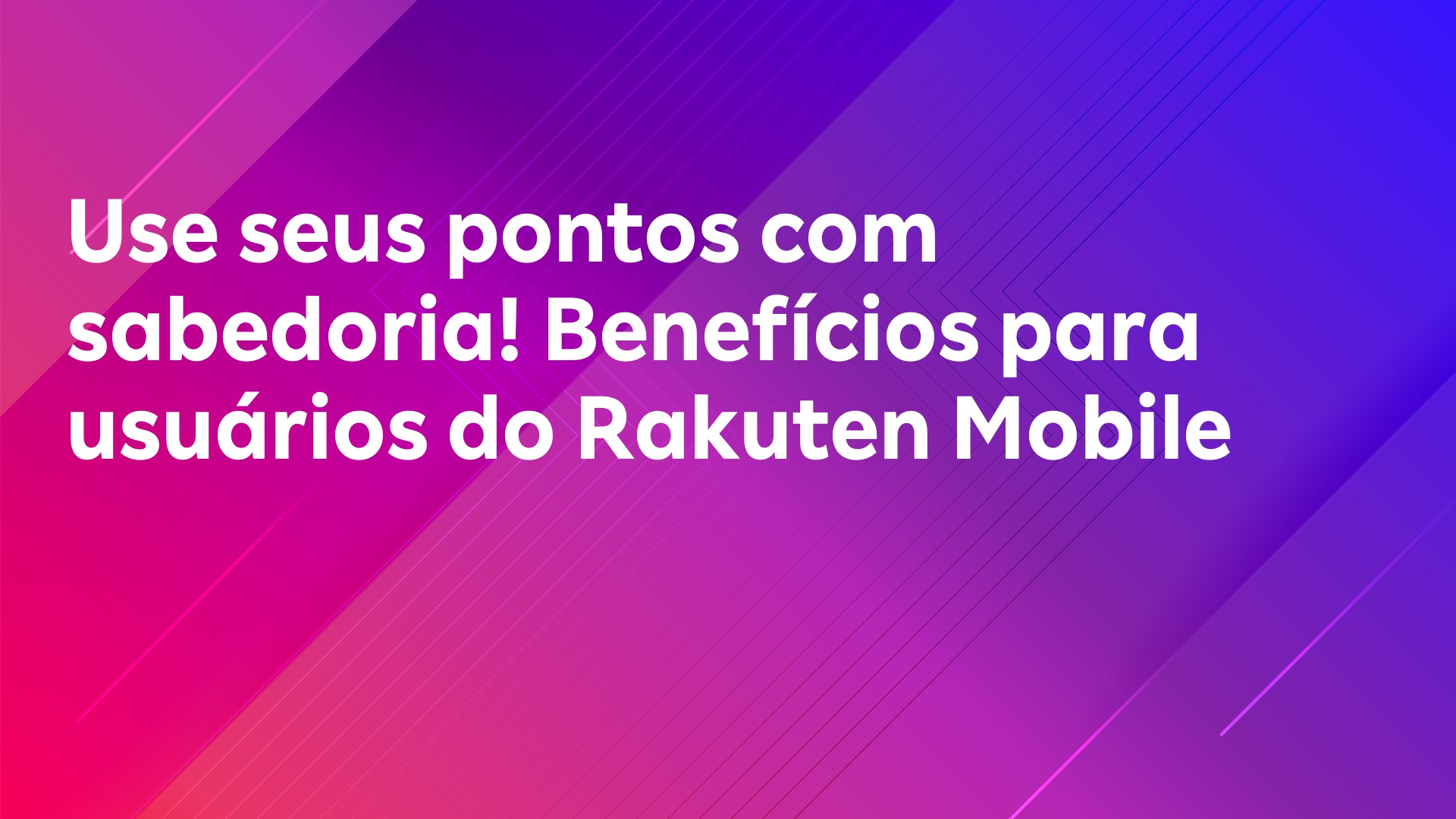 Leia mais sobre o artigo Use seus pontos com sabedoria! Benefícios para usuários do Rakuten Mobile