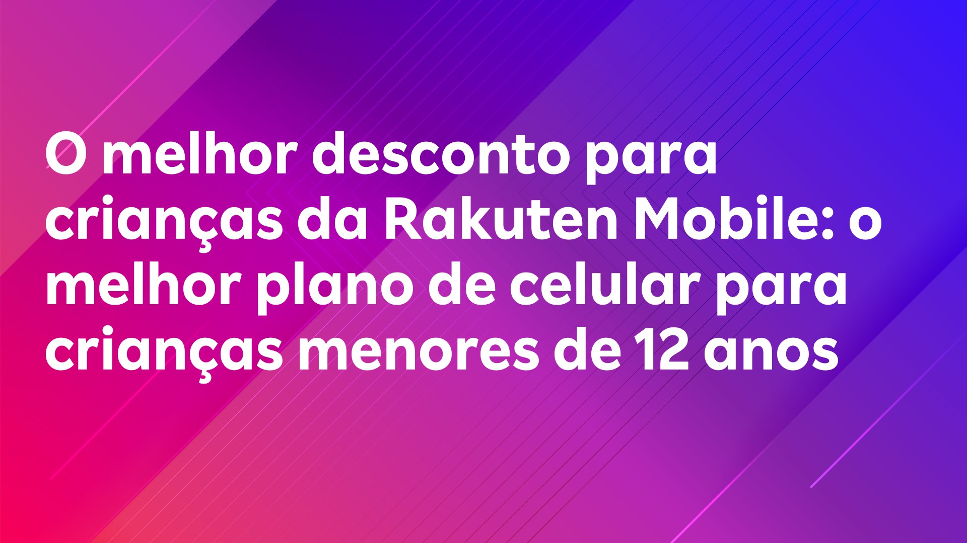 Leia mais sobre o artigo O melhor desconto para crianças da Rakuten Mobile: o melhor plano de celular para crianças menores de 12 anos