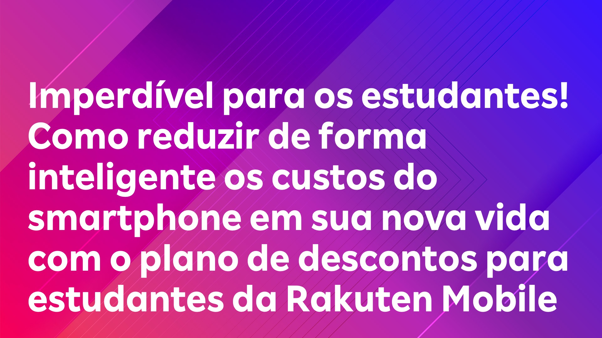Leia mais sobre o artigo Imperdível para os estudantes! Como reduzir de forma inteligente os custos do smartphone em sua nova vida com o plano de descontos para estudantes da Rakuten Mobile