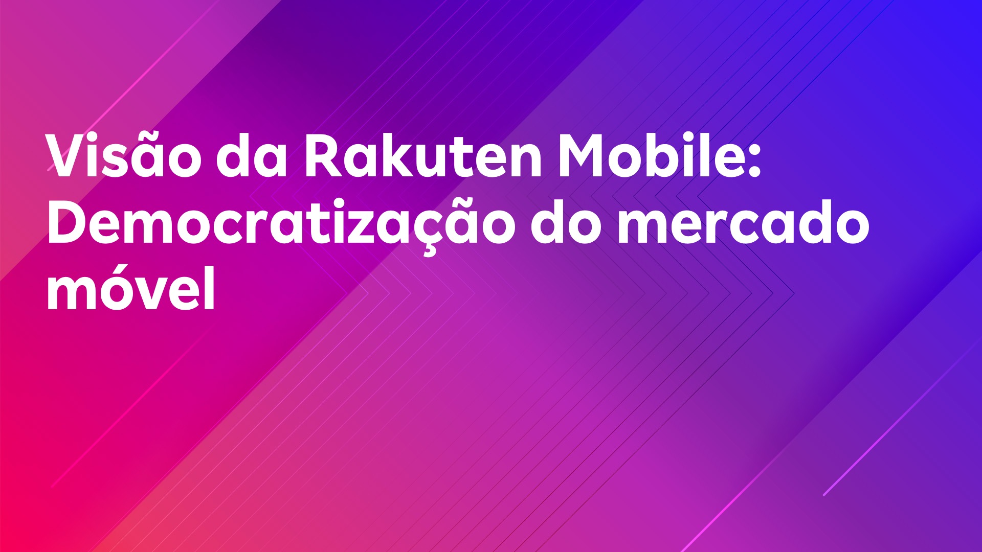Leia mais sobre o artigo Visão da Rakuten Mobile: Democratização do mercado móvel
