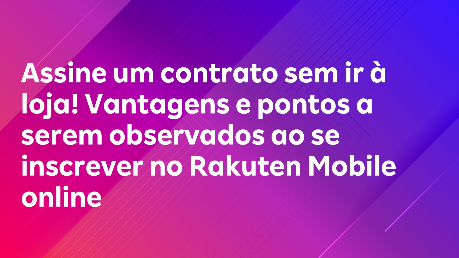 Leia mais sobre o artigo Assine um contrato sem ir à loja! Vantagens e pontos a serem observados ao se inscrever no Rakuten Mobile online