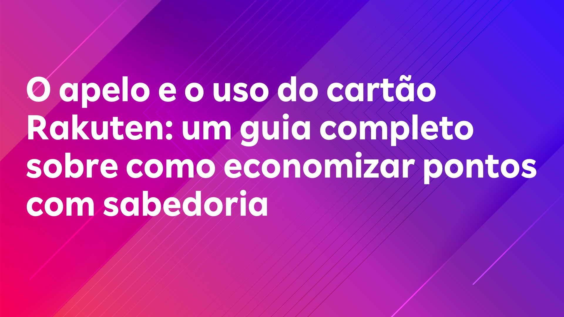 Leia mais sobre o artigo O apelo e o uso do cartão Rakuten: um guia completo sobre como economizar pontos com sabedoria
