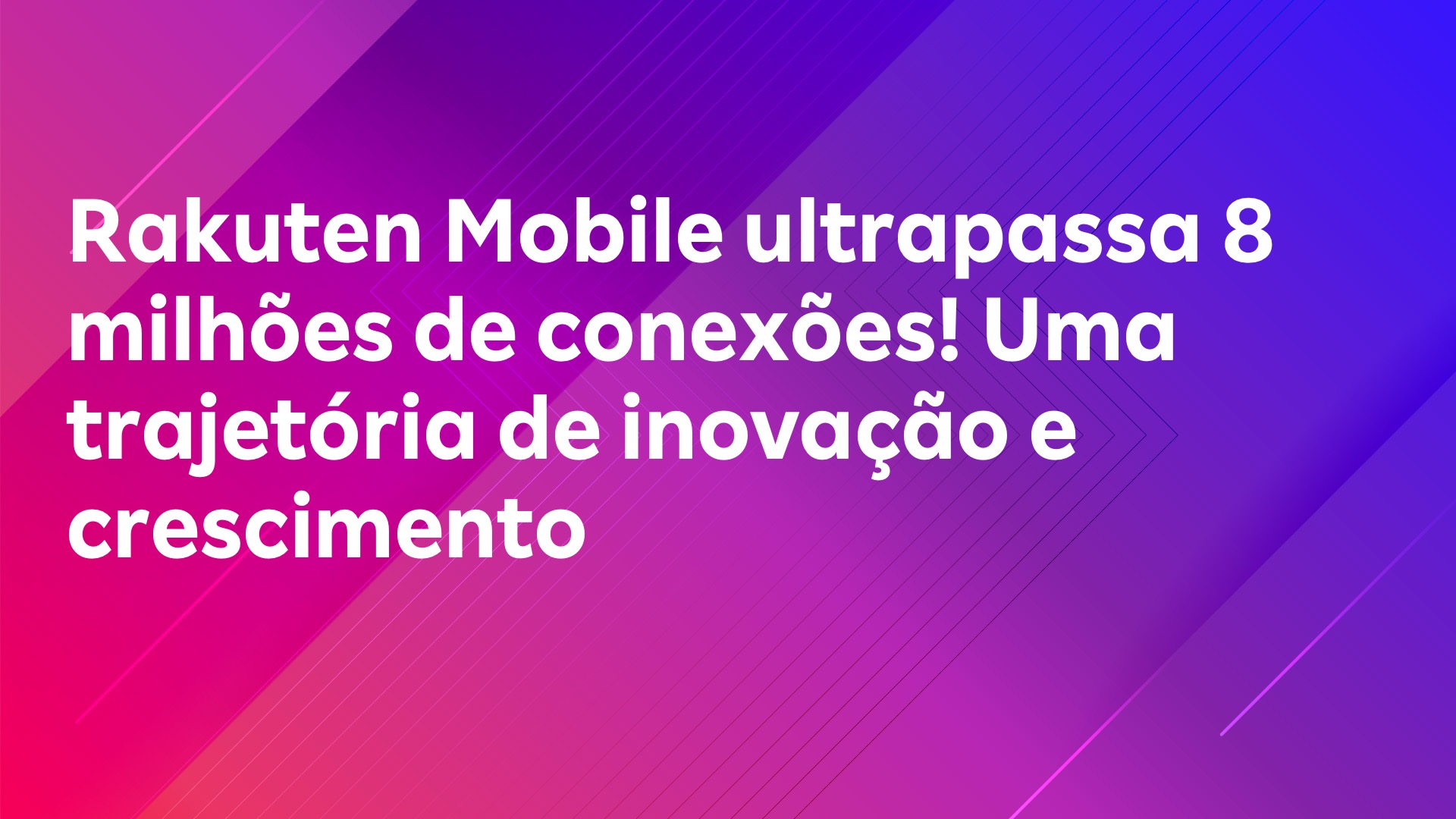 Leia mais sobre o artigo Rakuten Mobile ultrapassa 8 milhões de conexões! Uma trajetória de inovação e crescimento