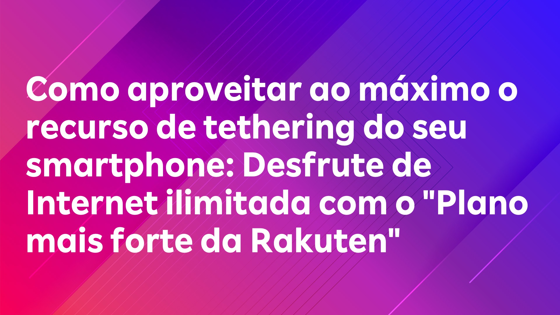 Leia mais sobre o artigo Como aproveitar ao máximo o recurso de tethering do seu smartphone: Desfrute de Internet ilimitada com o “Plano mais forte da Rakuten”
