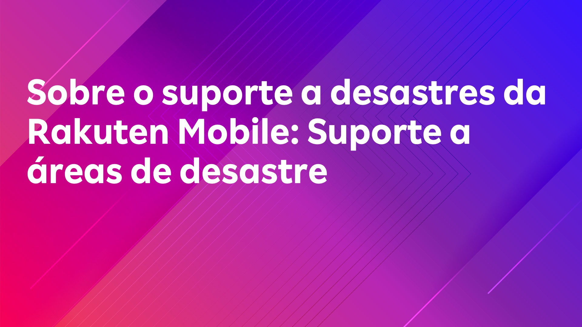 Leia mais sobre o artigo Sobre o suporte a desastres da Rakuten Mobile: Suporte a áreas de desastre