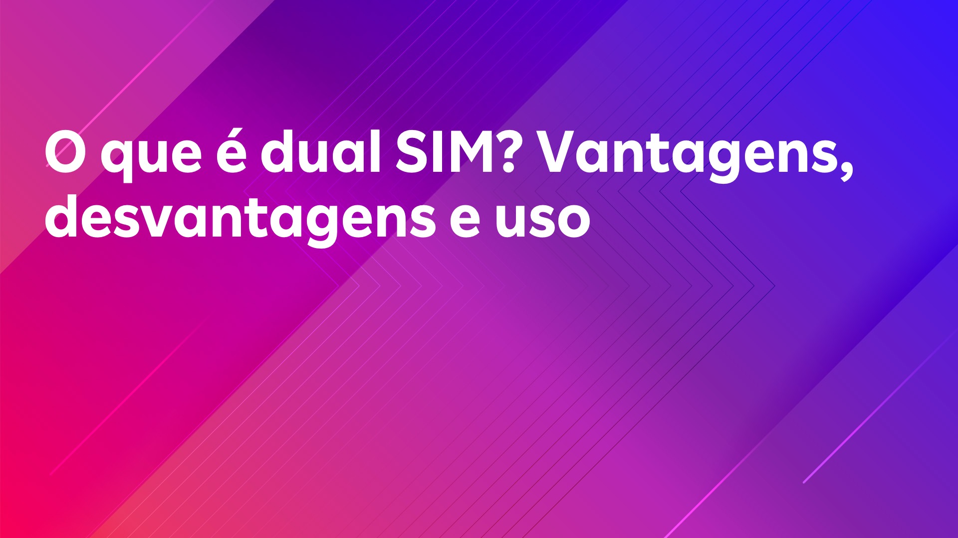 Leia mais sobre o artigo O que é dual SIM? Vantagens, desvantagens e uso