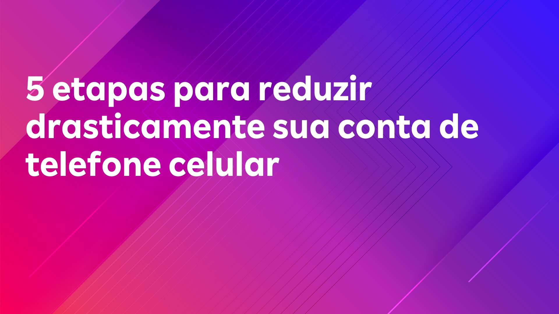 Leia mais sobre o artigo 5 etapas para reduzir drasticamente sua conta de telefone celular