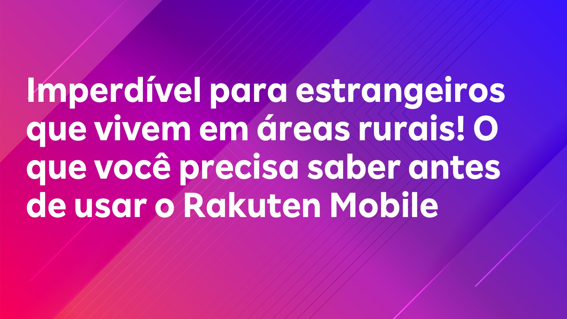 Leia mais sobre o artigo Imperdível para estrangeiros que vivem em áreas rurais! O que você precisa saber antes de usar o Rakuten Mobile