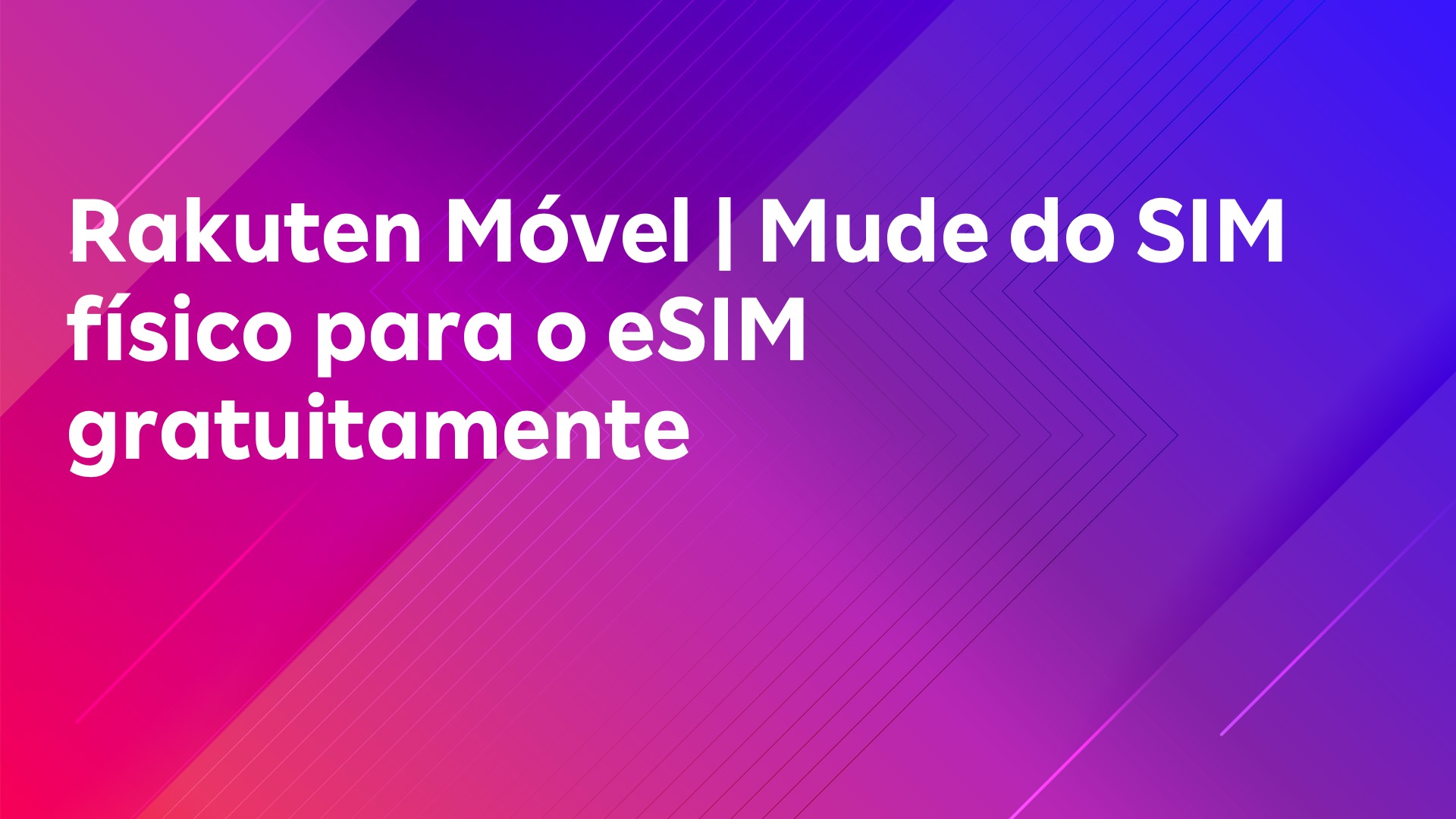 Leia mais sobre o artigo Rakuten Móvel | Mude do SIM físico para o eSIM gratuitamente