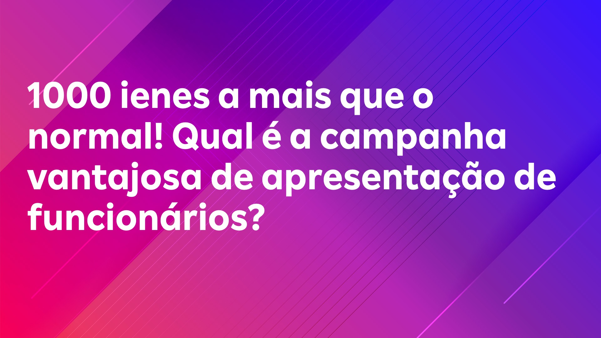 Leia mais sobre o artigo 1000 ienes a mais que o normal! Qual é a campanha vantajosa de apresentação de funcionários?