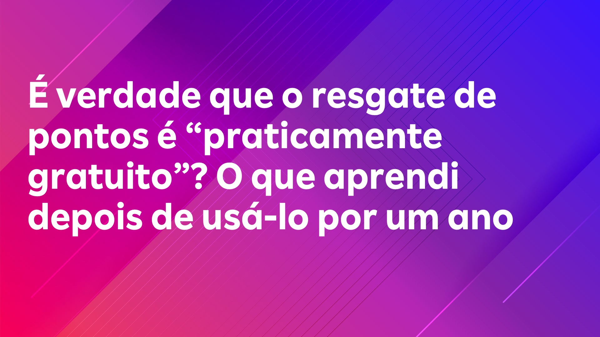 Leia mais sobre o artigo É verdade que o resgate de pontos é “praticamente gratuito”? O que aprendi depois de usá-lo por um ano