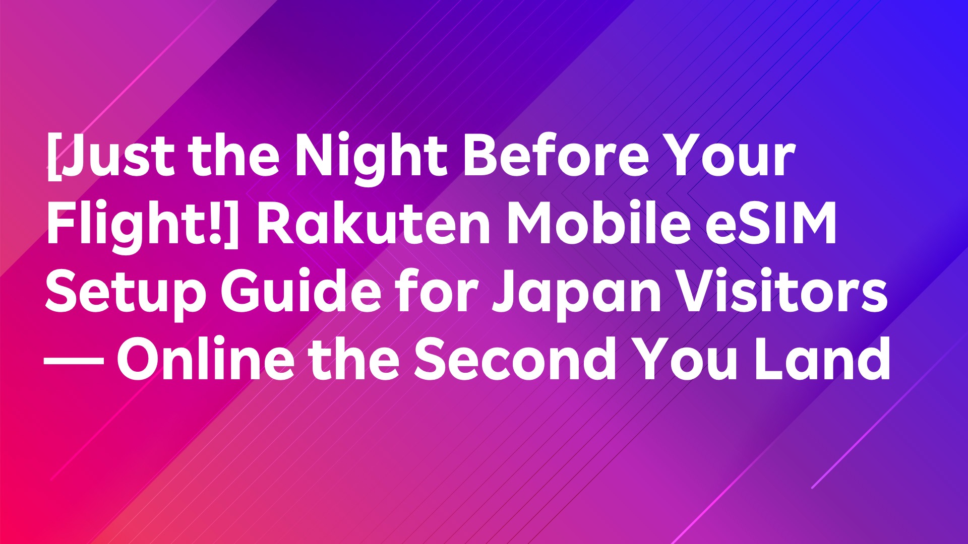 Read more about the article [Just the Night Before Your Flight!] Rakuten Mobile eSIM Setup Guide for Japan Visitors — Online the Second You Land