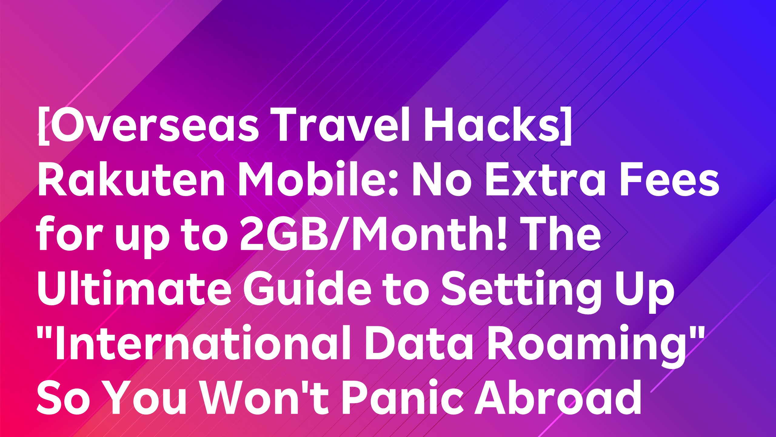 Read more about the article [Overseas Travel Hacks] Rakuten Mobile: No Extra Fees for up to 2GB/Month! The Ultimate Guide to Setting Up “International Data Roaming” So You Won’t Panic Abroad