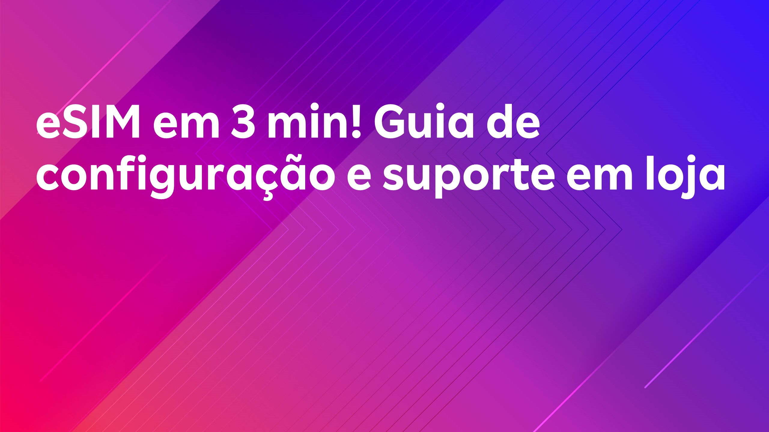 Leia mais sobre o artigo eSIM em 3 min! Guia de configuração e suporte em loja