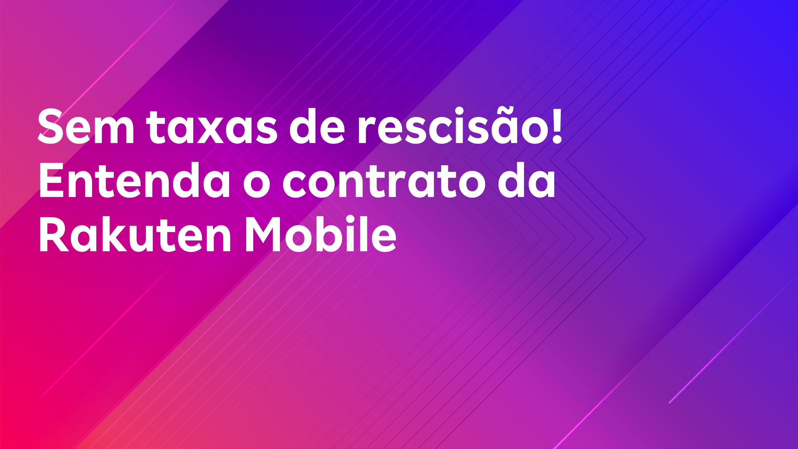 Leia mais sobre o artigo Sem taxas de rescisão! Entenda o contrato da Rakuten Mobile