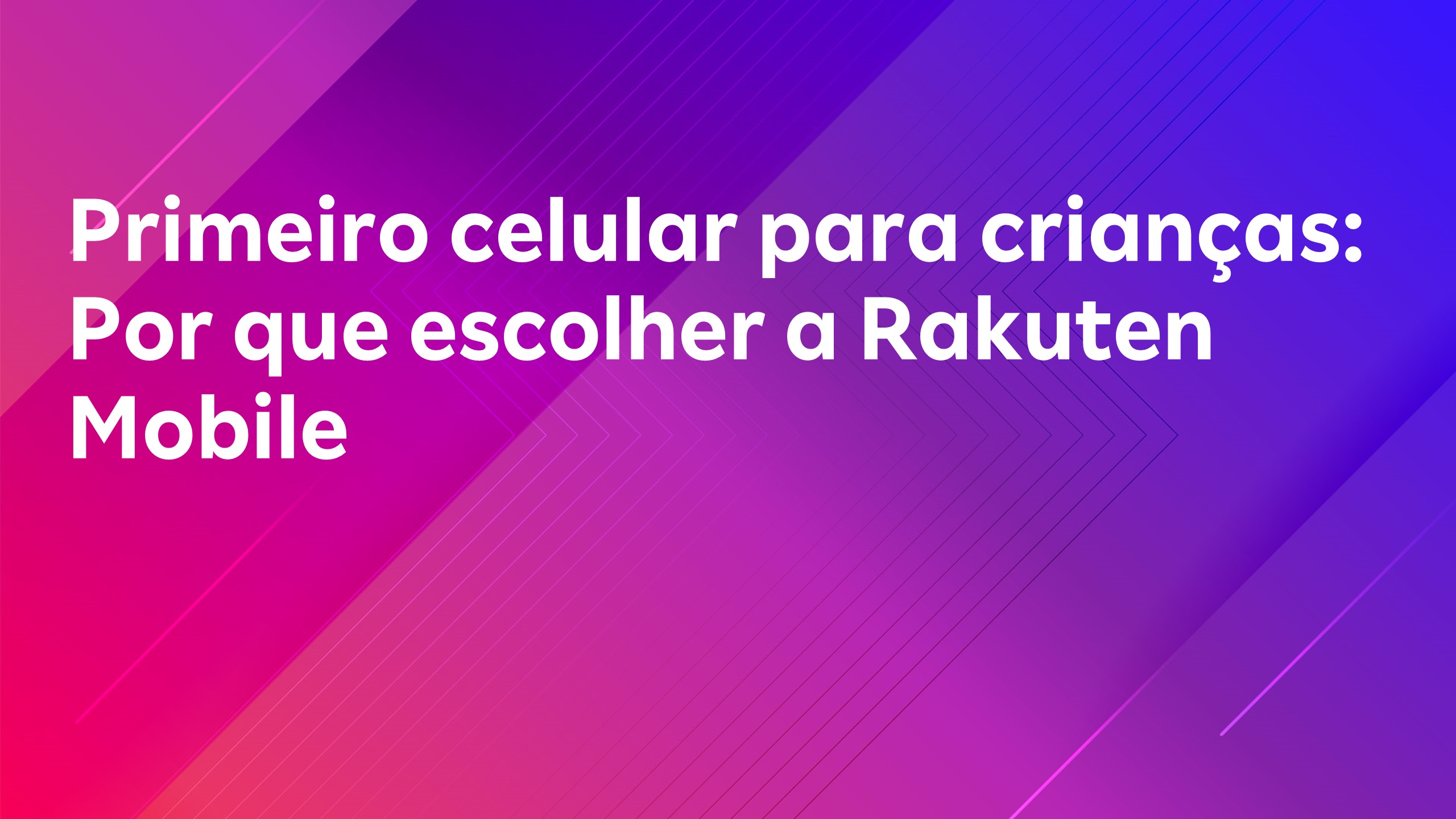 Leia mais sobre o artigo Primeiro celular para crianças: Por que escolher a Rakuten Mobile
