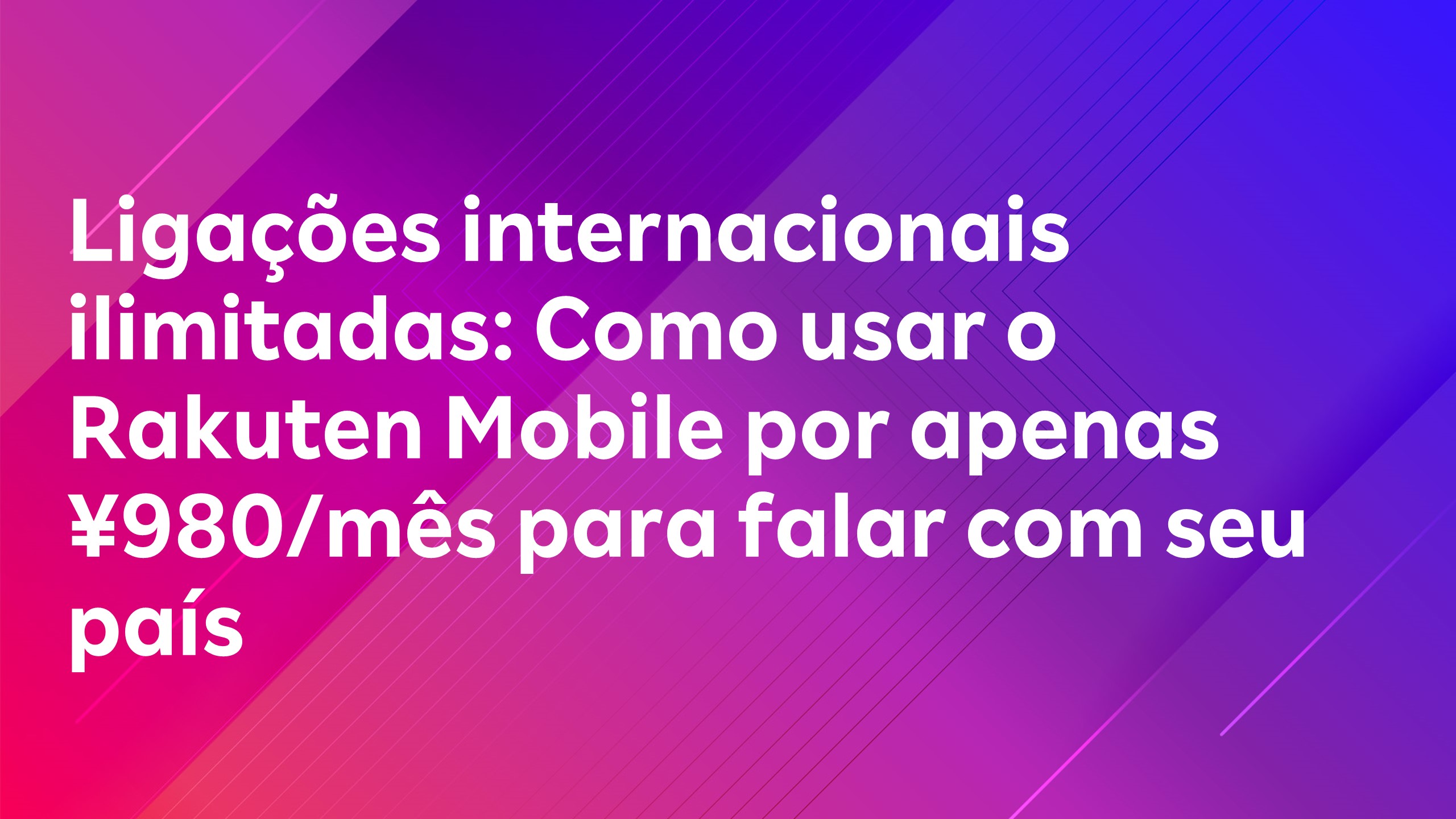Leia mais sobre o artigo Ligações internacionais ilimitadas: Como usar o Rakuten Mobile por apenas ¥980/mês para falar com seu país