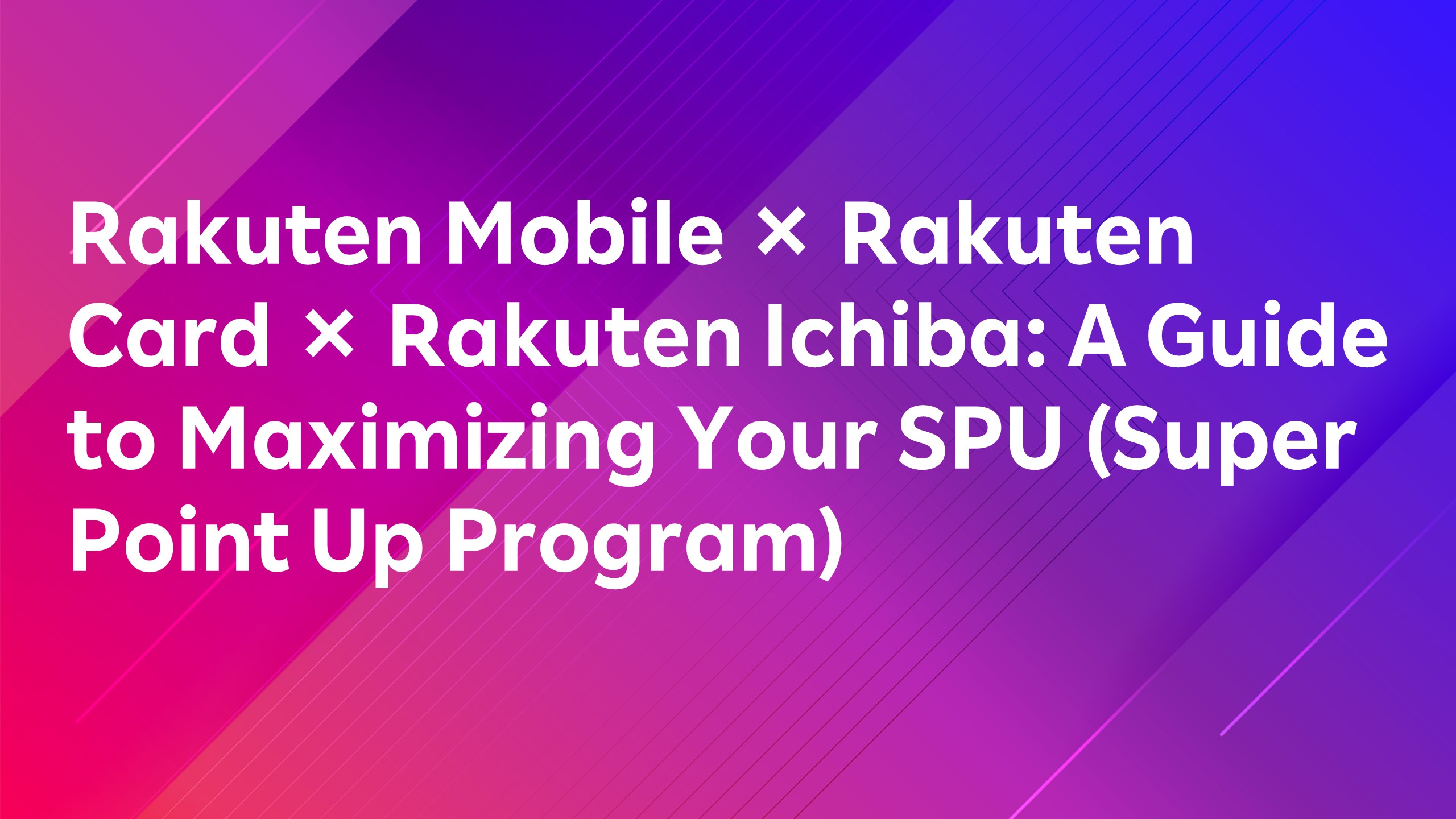 Read more about the article Rakuten Mobile × Rakuten Card × Rakuten Ichiba: A Guide to Maximizing Your SPU (Super Point Up Program)