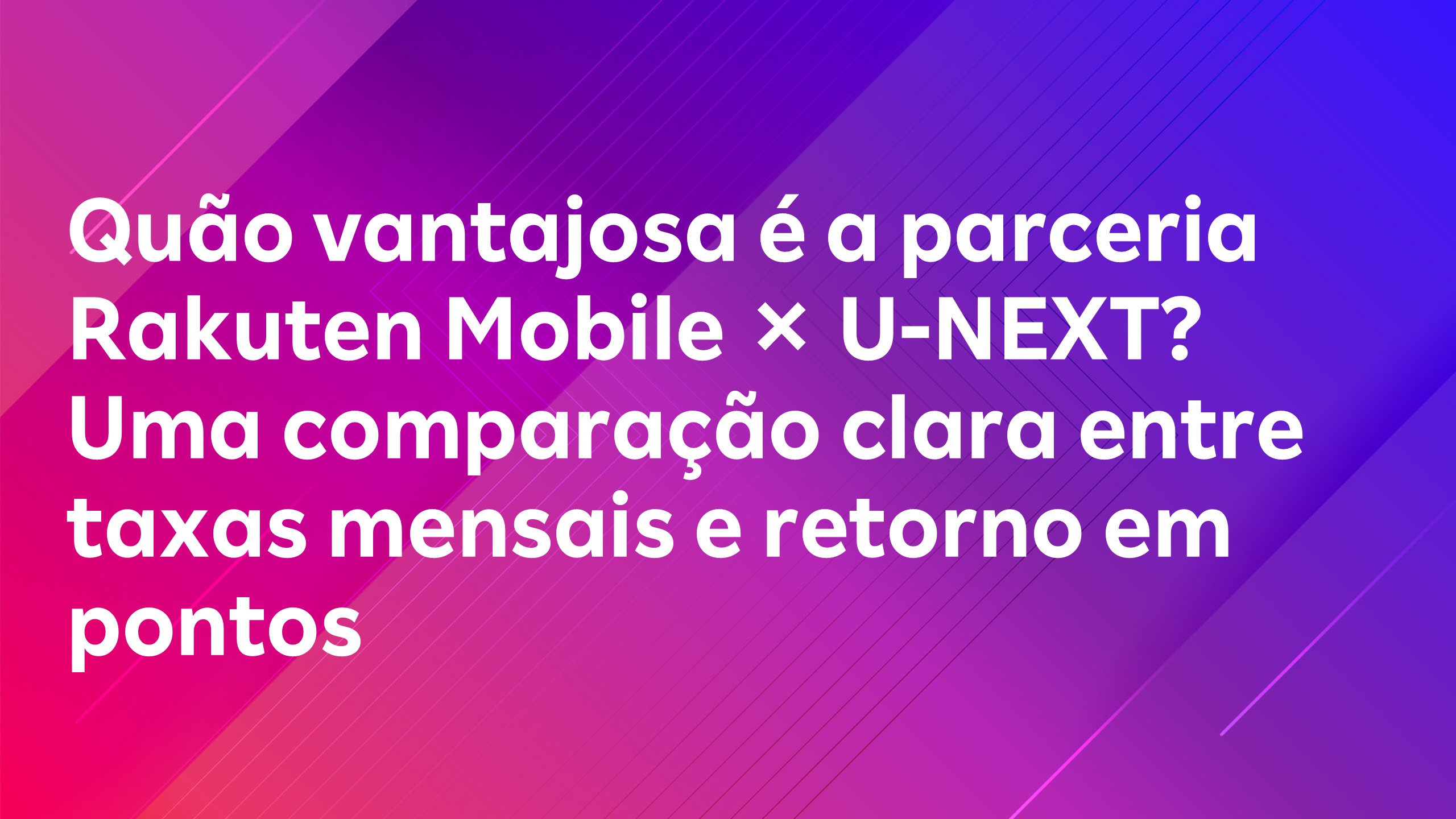 Leia mais sobre o artigo Quão vantajosa é a parceria Rakuten Mobile × U-NEXT? Uma comparação clara entre taxas mensais e retorno em pontos