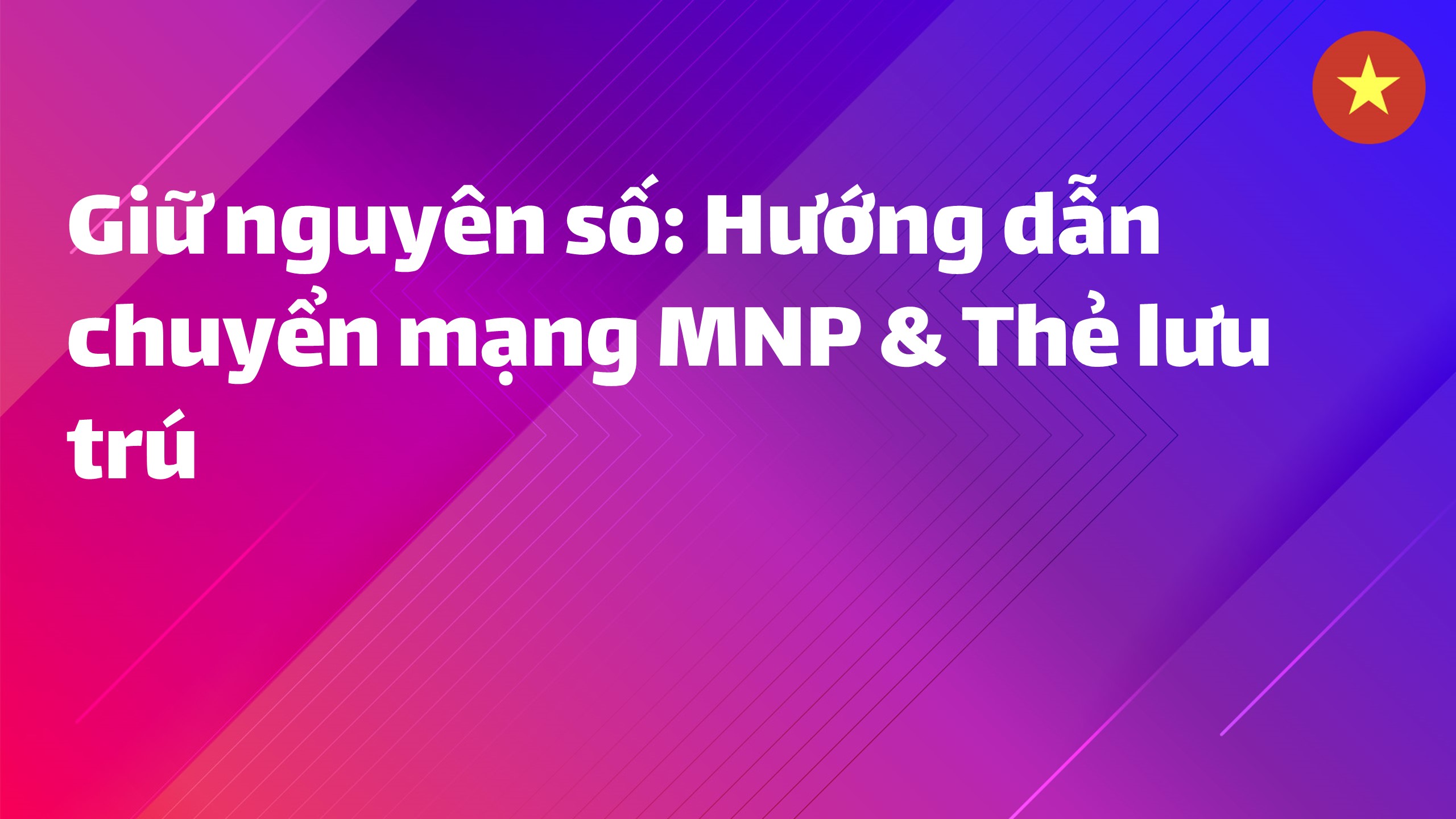 Read more about the article Giữ nguyên số: Hướng dẫn chuyển mạng MNP & Thẻ lưu trú