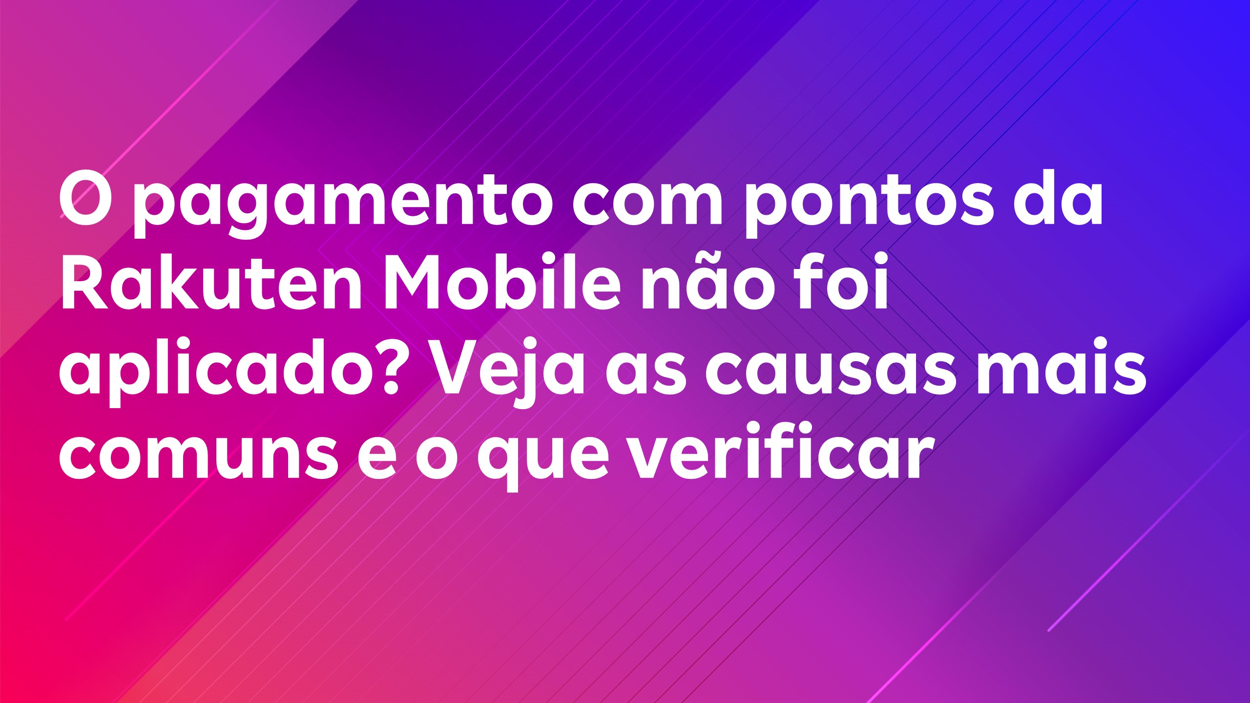 Leia mais sobre o artigo O pagamento com pontos da Rakuten Mobile não foi aplicado? Veja as causas mais comuns e o que verificar