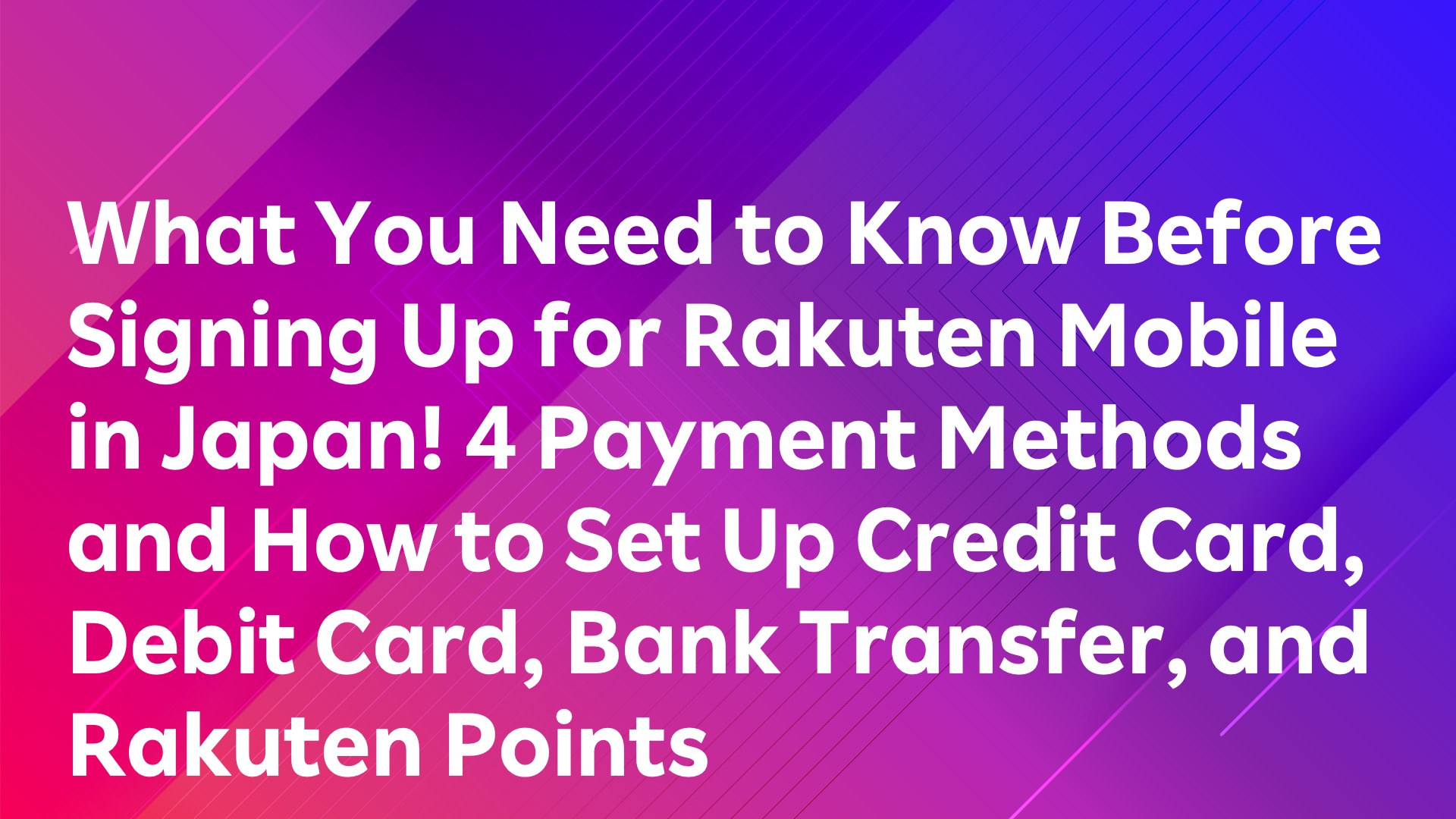 Read more about the article What You Need to Know Before Signing Up for Rakuten Mobile in Japan! 4 Payment Methods and How to Set Up Credit Card, Debit Card, Bank Transfer, and Rakuten Points